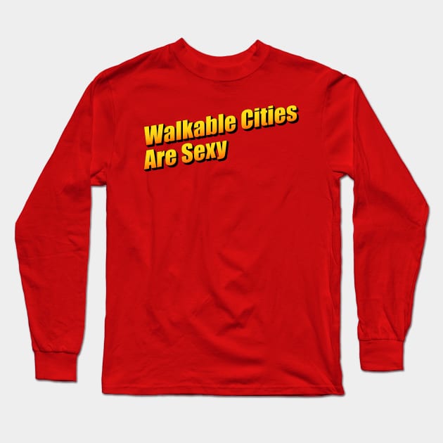 Walkable Cities Are Sexy - Urban Planning Long Sleeve T-Shirt by Football from the Left